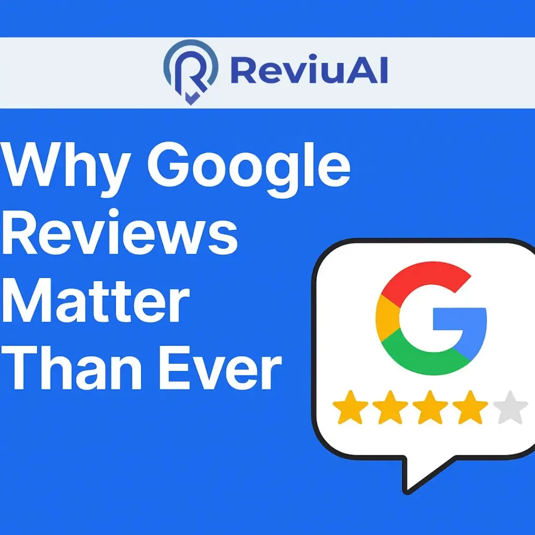 Why Google Reviews Matter More Than Ever